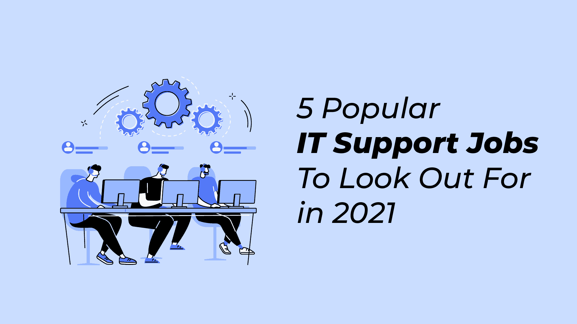 5 Popular IT Support Jobs To Look Out For in 2021