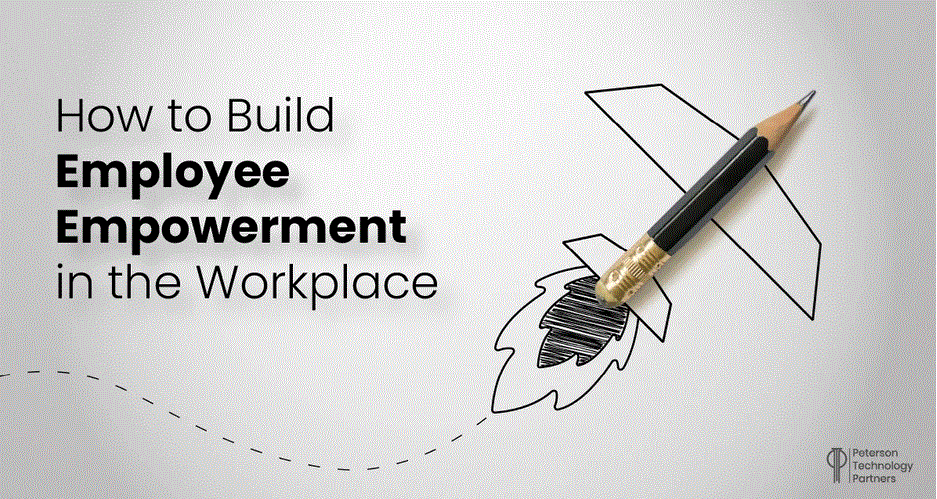How to Build Employee Empowerment in the Workplace