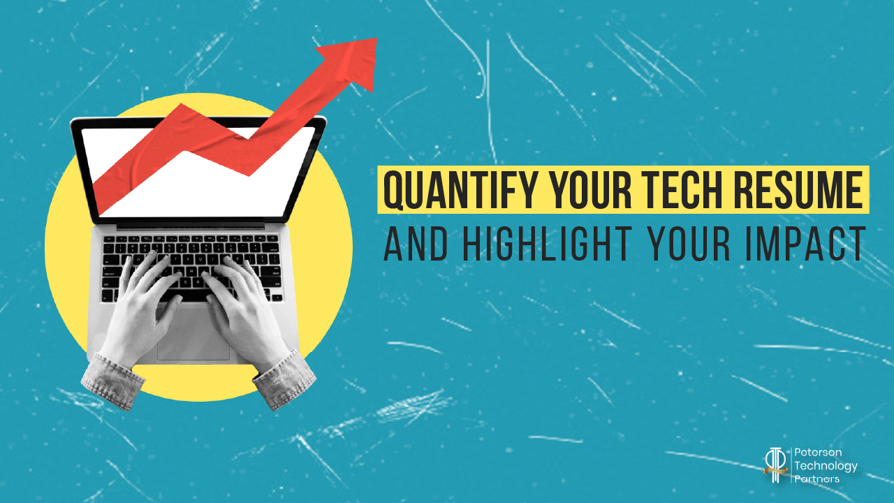 Quantify Your Tech Resume and Highlight Your Impact