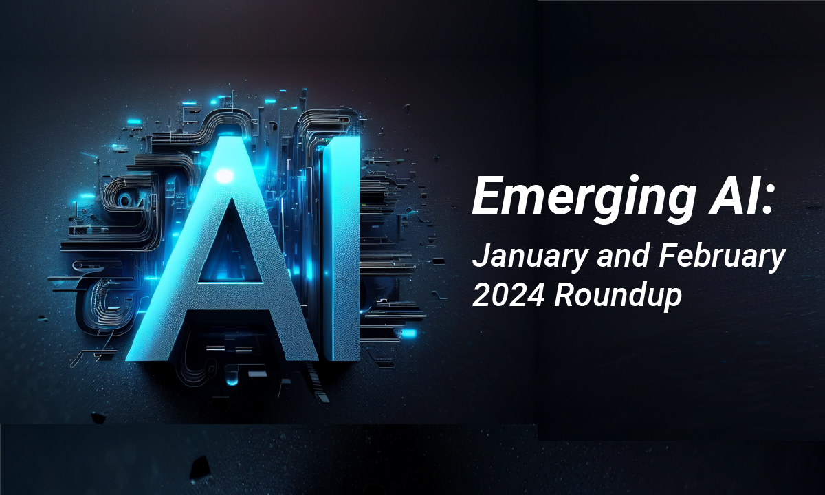 Emerging AI: January and February 2024 Roundup